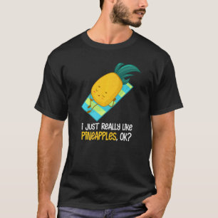 Pineapple I Just Really Like Pineapple Fruit Summ T-Shirt