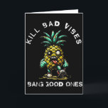 Pineapple Kill Bad Vibes Bang Good Ones  Card<br><div class="desc">Pineapple Kill Bad Vibes Bang Good Ones</div>