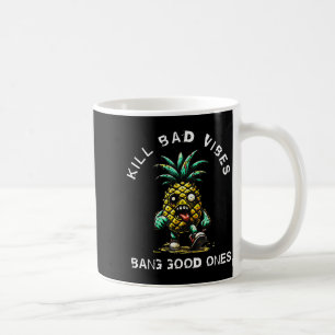 Pineapple Kill Bad Vibes Bang Good Ones Coffee Mug