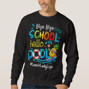Pineapple Lunch Lady Life Bye Bye School Hello Poo Sweatshirt