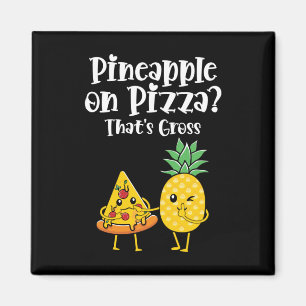 Pineapple On Pizza That's Gross Funny Food Saying Magnet