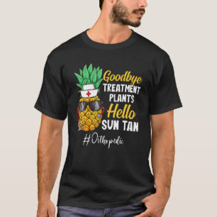 Pineapple Orthopaedic Goodbye Treatment Plans Hell T-Shirt