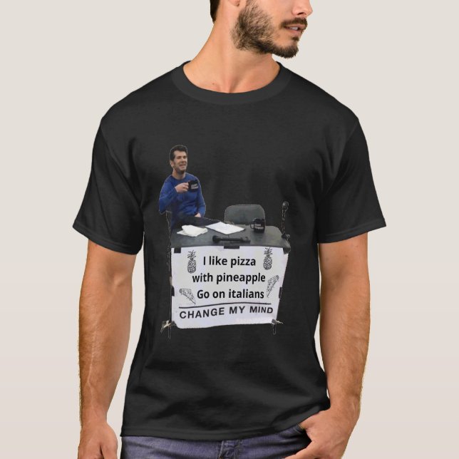 Pineapple Pizza  Change My Mind T-Shirt (Front)
