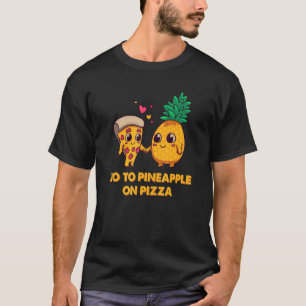Pineapple Pizza Hater No To Pineapple On Pizza T-Shirt