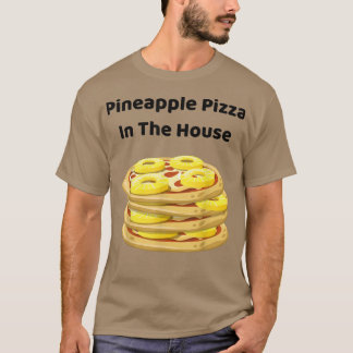 Pineapple Pizza In The House - Funny 13202842 T-Shirt