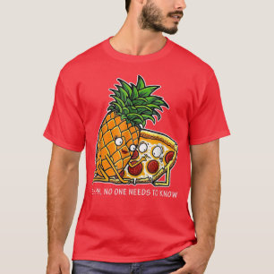 Pineapple Pizza Shhs No Ones Needs To Know Hilario T-Shirt