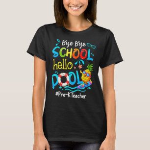 Pineapple Pre K Teacher Bye Bye School Hello Pool T-Shirt