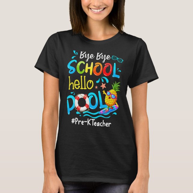 Pineapple Pre K Teacher Bye Bye School Hello Pool  T-Shirt (Front)