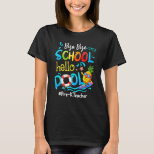 Pineapple Pre K Teacher Bye Bye School Hello Pool T-Shirt
