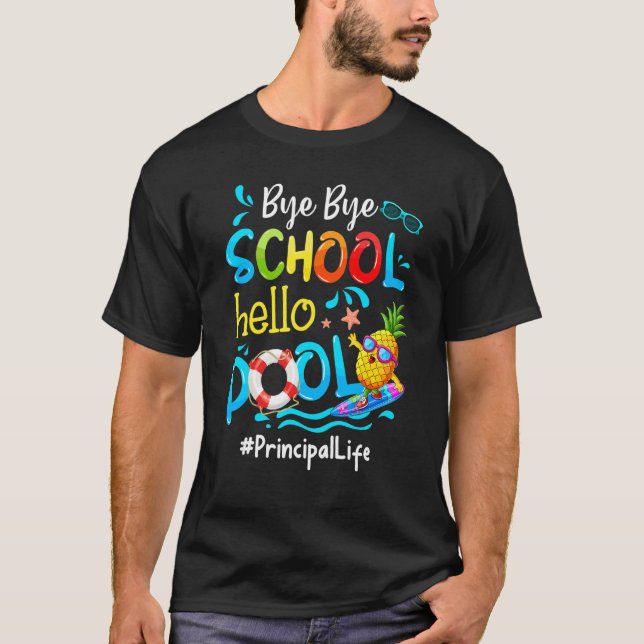 Pineapple Principal Life Bye Bye School Hello Pool T-Shirt (Front)