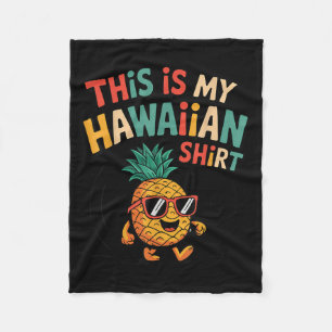 Pineapple This Is My Hawaiian Shirt Tropical Luau Fleece Blanket