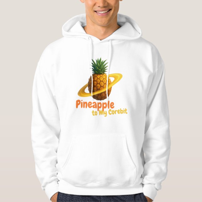Pineapple to My Corebit.  Hoodie (Front)