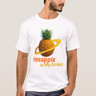 Pineapple to My Corebit. T-Shirt