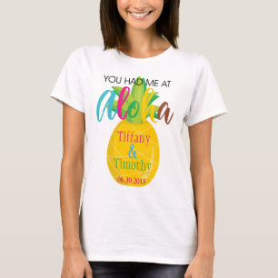 Pineapple Wedding Theme You had me at Aloha T-Shirt