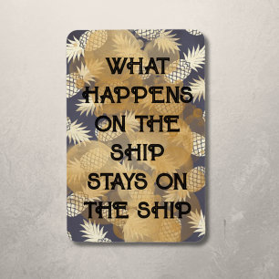 Pineapple what happens on ship stays on ship magnet