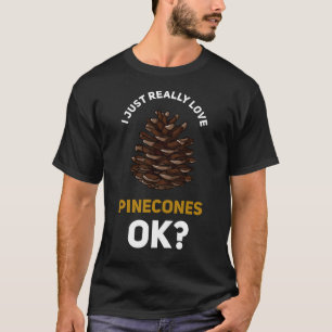 Pinecone Gift Pine Cones Tree T-Shirt