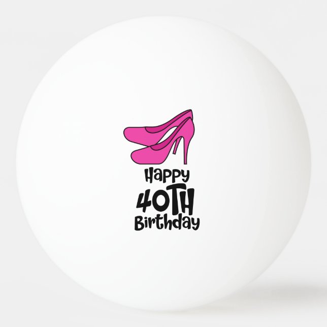 Ping Pong 40th Birthday with pink high heel shoes Ping Pong Ball (Front)