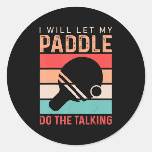 Ping Pong I will Let my Paddle do the Talking  Classic Round Sticker