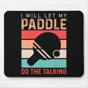 Ping Pong I will Let my Paddle do the Talking Mouse Mat