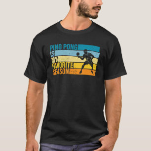 Ping Pong Is My Favourite Season For Ping Pong Pla T-Shirt