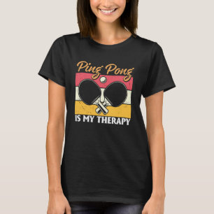 Ping Pong Is My Therapy  Table Tennis  Ping Pong T-Shirt