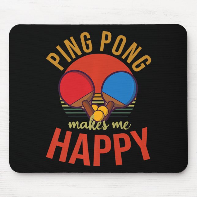 Ping Pong Makes Me Happy Design Table Tennis   Mouse Mat (Front)
