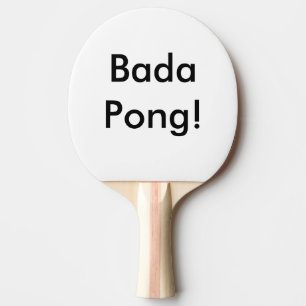 Ping Pong Paddle Custom Bada Pong!