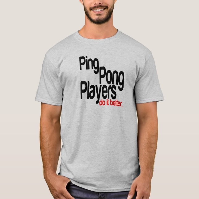 Ping Pong Players Do It Better T-Shirt (Front)