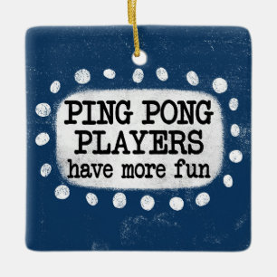 Ping Pong Players Have More Fun Ornament