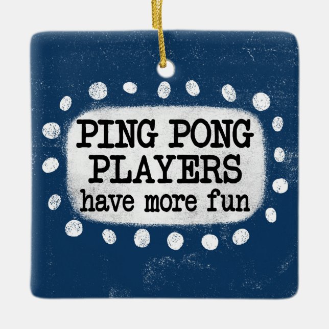 Ping Pong Players Have More Fun Ornament (Front)
