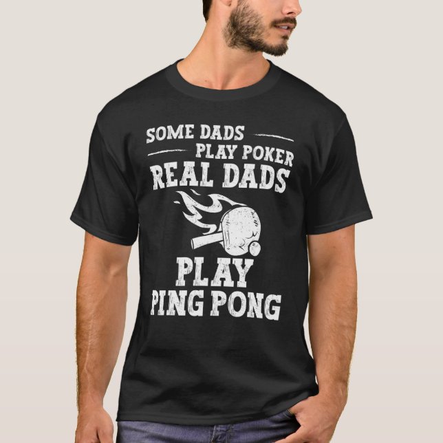 Ping Pong Table Tennis Dad Father Some Dads Play P T-Shirt (Front)