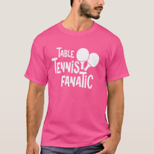 Ping Pong Table Tennis Fanatic Table Racket T-Shirt