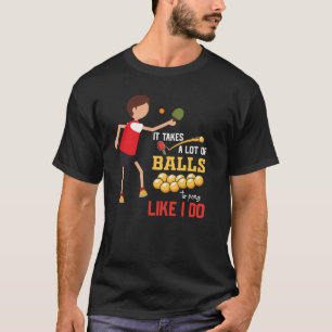 Ping Pong Table Tennis take lots of ball funny  T-Shirt