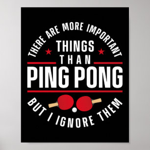 Ping Pong Table Tennis There Are More Important Poster