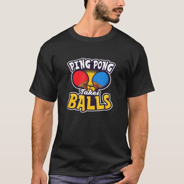 Ping Pong Takes Balls Design Table Tennis T-Shirt (Front)
