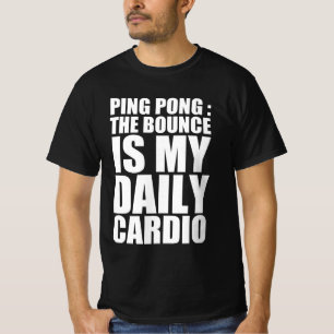 Ping pong : the bounce is my daily cardio T-Shirt
