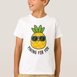 Pining For You Funny Pineapple Pun  T-Shirt