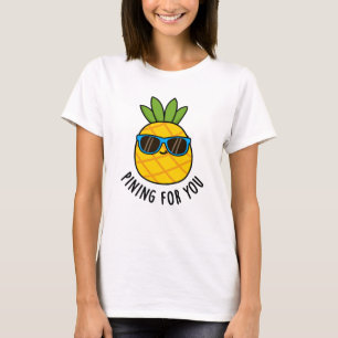 Pining For You Funny Pineapple Pun T-Shirt