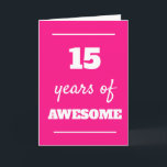 Pink 15 Years of Awesome 15th Birthday Card<br><div class="desc">Funny pink 15 years of awesome card,  which you can easily personalise the inside card message if wanted. A great 15th birthday card for her.</div>