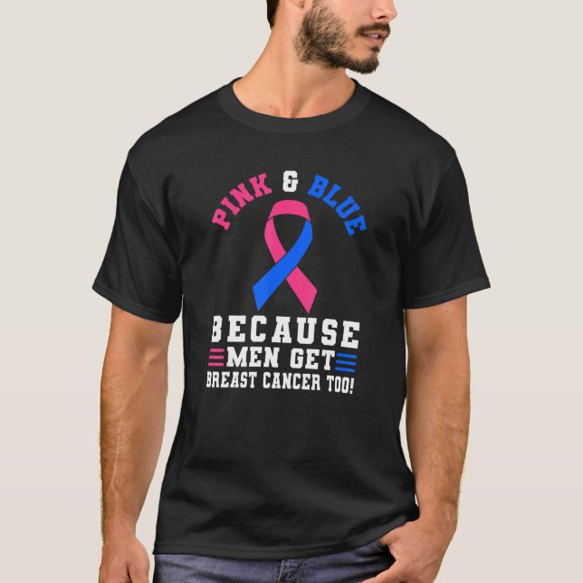 Pink And blue Because Men Get Breast Cancer Too T-Shirt (Front)