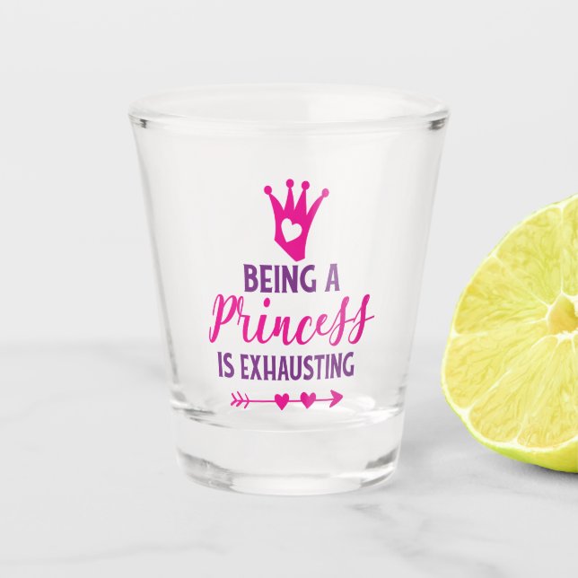 Pink and Purple Being a Princess is Exhausting Shot Glass (Front)