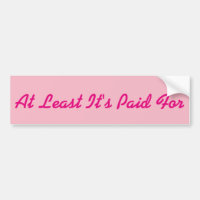 Pink At Least It's Paid For Girls Bumper Sticker
