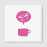 Pink Ay Up Cup Magnet<br><div class="desc">'Ay up,  looks like it's time for a brew.</div>