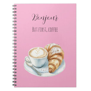 Pink Bonjour Croissant But First, Coffee Notebook