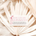 Pink Bow Bridal Shower Recipe Request Card<br><div class="desc">This Pink Bow Bridal Shower Recipe Request Card features an elegant pink bow to send as an invitation insert to your guests. These recipe request cards are a beautiful touch to your bridal shower invitations with our Blush Pink Bow She’s Tying the Knot Bridal Shower. These recipe request cards not...</div>