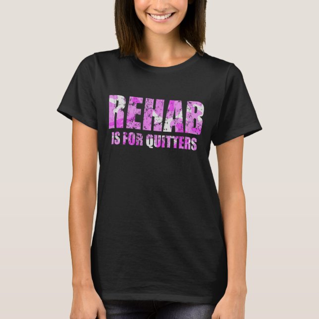Pink Camouflage Rehab is for Quitters T-Shirt (Front)