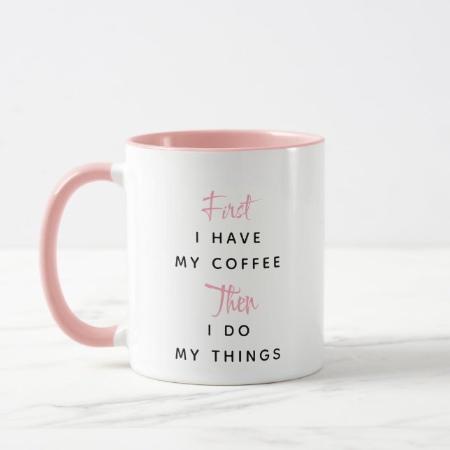 Pink Custom Text First I Have My Coffee Mug (Left)
