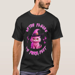 Pink Cute Cat Witch u2013 Witch Please, I'm Purr-f T-Shirt