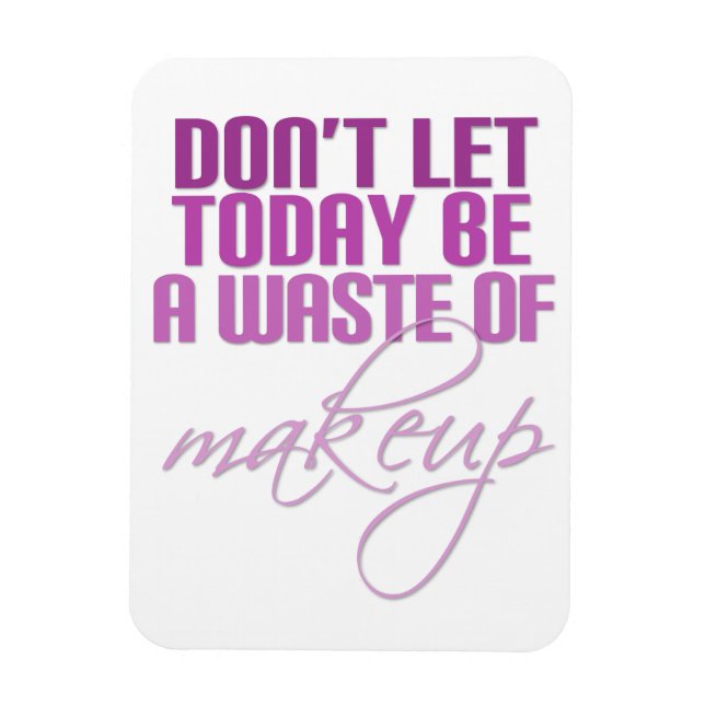 Pink Don't let today be a waste of makeup Magnet (Vertical)