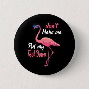 Pink Flamingo Don39t Make Me Put My Foot Down Summ 6 Cm Round Badge